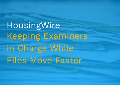 HousingWire: Keeping Examiners in Charge While Files Move Faster