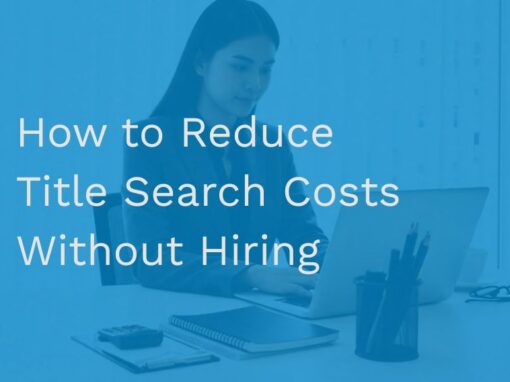 How to Reduce Title Search Costs Without Hiring